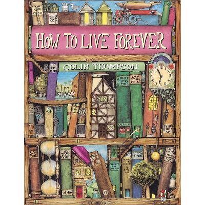 How To Live Forever Colin Thompson Red Fox How To Live Forever Colin Thompson Red Fox