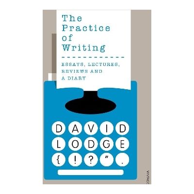 The Practice of Writing David Lodge Vintage The Practice of Writing David Lodge Vintage