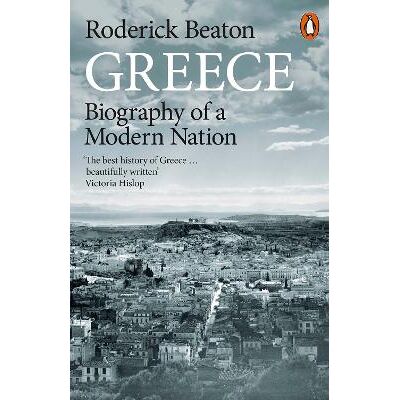 Greece: Biography of a Modern Nation Roderick Beaton Penguin Books Ltd Greece: Biography of a Modern Nation Roderick Beaton Penguin Books Ltd