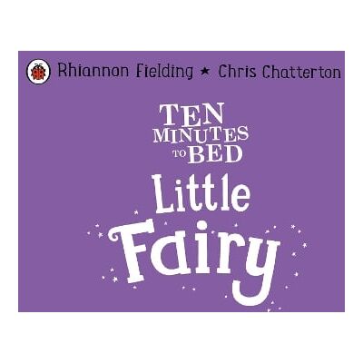 Ten Minutes to Bed: Little Fairy Rhiannon Fielding Ladybird Ten Minutes to Bed: Little Fairy Rhiannon Fielding Ladybird