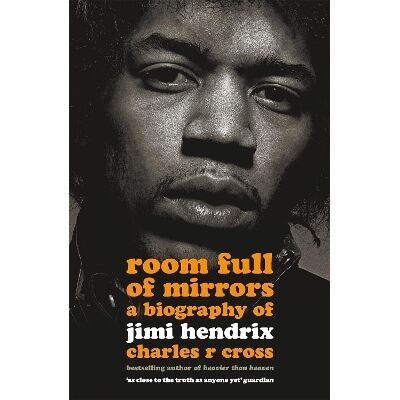 Room Full of Mirrors: A Biography of Jimi Hendrix Charles R. Cross Sceptre Room Full of Mirrors: A Biography of Jimi Hendrix Charles R. Cross Sceptre