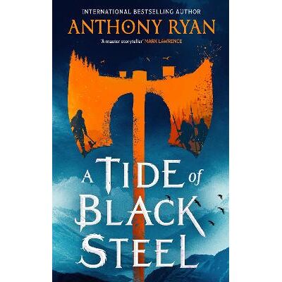 A Tide of Black Steel: the bloody first novel in a blockbuster epic fantasy series with a strong Norse flavour Anthony Ryan Orbit A Tide of Black Steel: the bloody first novel in a blockbuster epic fantasy series with a strong Norse flavour Anthony Ryan Orbit