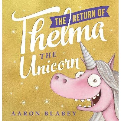 The Return of Thelma the Unicorn Aaron Blabey Scholastic The Return of Thelma the Unicorn Aaron Blabey Scholastic