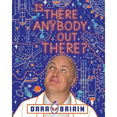 Is There Anybody Out There? Dara O Briain Scholastic Is There Anybody Out There? Dara O Briain Scholastic
