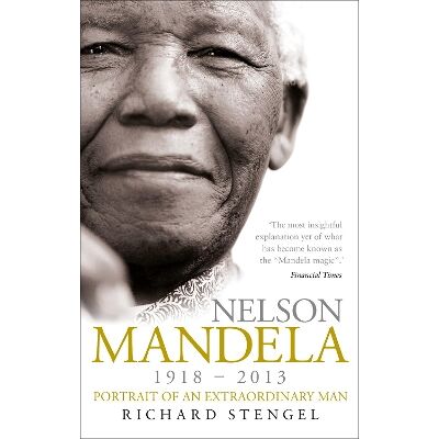Nelson Mandela: Portrait of an Extraordinary Man Richard Stengel Virgin Books Nelson Mandela: Portrait of an Extraordinary Man Richard Stengel Virgin Books