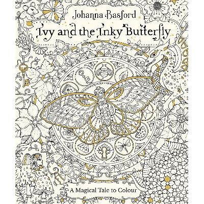 Ivy and the Inky Butterfly: A Magical Tale to Colour Johanna Basford Virgin Books Ivy and the Inky Butterfly: A Magical Tale to Colour Johanna Basford Virgin Books
