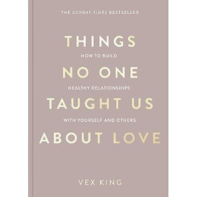 Things No One Taught Us About Love: How to Build Healthy Relationships with Yourself and Others Vex King Bluebird Things No One Taught Us About Love: How to Build Healthy Relationships with Yourself and Others Vex King Bluebird