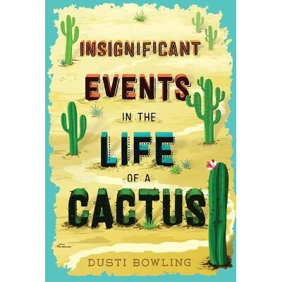 Insignificant Events in the Life of a Cactus Dusti Bowling Sterling Insignificant Events in the Life of a Cactus Dusti Bowling Sterling