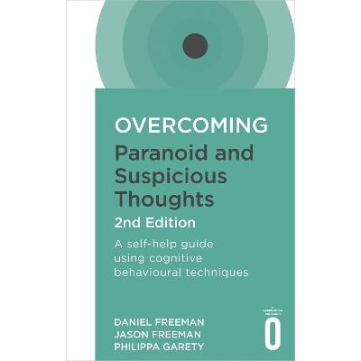 Overcoming Paranoid and Suspicious Thoughts, 2nd Edition: A self-help guide using cognitive behavioural techniques Philippa Garety Robinson Overcoming Paranoid and Suspicious Thoughts, 2nd Edition: A self-help guide using cognitive behavioural techniques Philippa Garety Robinson