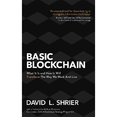 Basic Blockchain: What It Is and How It Will Transform the Way We Work and Live David Shrier Robinson Basic Blockchain: What It Is and How It Will Transform the Way We Work and Live David Shrier Robinson