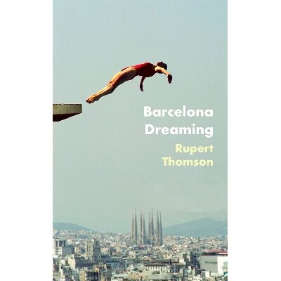 Barcelona Dreaming Rupert Thomson Corsair Barcelona Dreaming Rupert Thomson Corsair