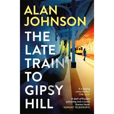 The Late Train to Gipsy Hill: Charming debut mystery from a highly respected former MP Alan Johnson Wildfire The Late Train to Gipsy Hill: Charming debut mystery from a highly respected former MP Alan Johnson Wildfire