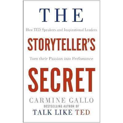 The Storyteller's Secret: How TED Speakers and Inspirational Leaders Turn Their Passion into Performance Carmine Gallo Macmillan The Storyteller's Secret: How TED Speakers and Inspirational Leaders Turn Their Passion into Performance Carmine Gallo Macmillan