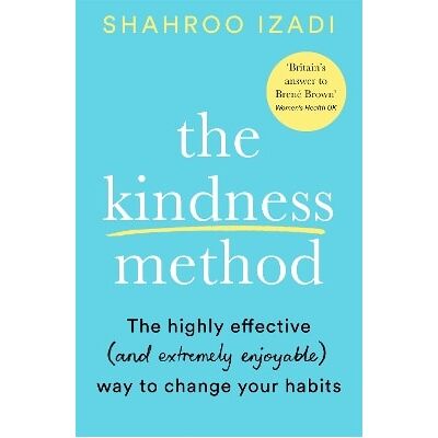 The Kindness Method: The Highly Effective (and extremely enjoyable) Way to Change Your Habits Shahroo Izadi Bluebird The Kindness Method: The Highly Effective (and extremely enjoyable) Way to Change Your Habits Shahroo Izadi Bluebird