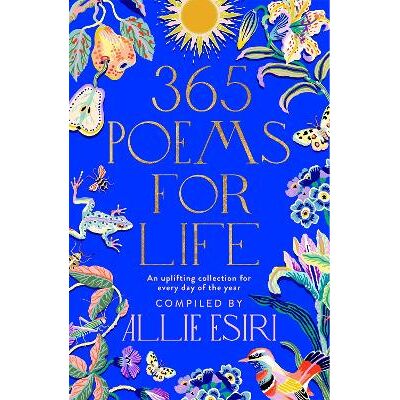 365 Poems for Life: An Uplifting Collection for Every Day of the Year Allie Esiri Bluebird 365 Poems for Life: An Uplifting Collection for Every Day of the Year Allie Esiri Bluebird