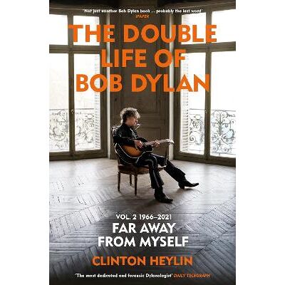 The Double Life of Bob Dylan Volume 2: 1966-2021: ‘Far away from Myself’ Clinton Heylin Vintage The Double Life of Bob Dylan Volume 2: 1966-2021: ‘Far away from Myself’ Clinton Heylin Vintage