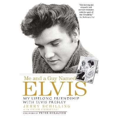Me and a Guy Named Elvis: My Lifelong Friendship with Elvis Presley Jerry Schilling Viking Me and a Guy Named Elvis: My Lifelong Friendship with Elvis Presley Jerry Schilling Viking