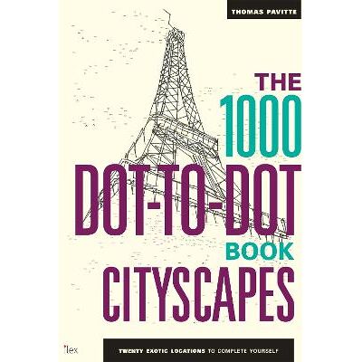 The 1000 Dot-to-Dot Book: Cityscapes: Twenty exotic locations to complete yourself Thomas Pavitte Ilex The 1000 Dot-to-Dot Book: Cityscapes: Twenty exotic locations to complete yourself Thomas Pavitte Ilex