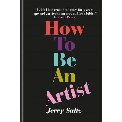 How to Be an Artist Jerry Saltz Ilex How to Be an Artist Jerry Saltz Ilex