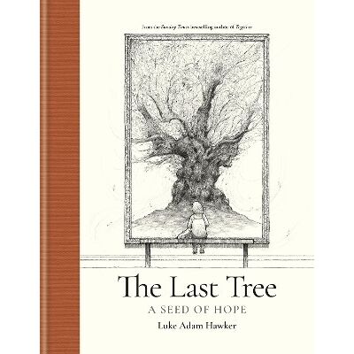 The Last Tree: A Seed of Hope Luke Adam Hawker Ilex The Last Tree: A Seed of Hope Luke Adam Hawker Ilex
