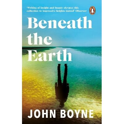 Beneath the Earth John Boyne Black Swan Beneath the Earth John Boyne Black Swan