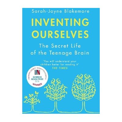 Inventing Ourselves: The Secret Life of the Teenage Brain Sarah-Jayne Blakemore Black Swan Inventing Ourselves: The Secret Life of the Teenage Brain Sarah-Jayne Blakemore Black Swan