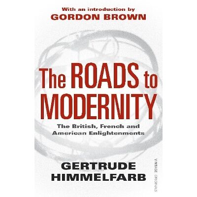 The Roads to Modernity: The British, French and American Enlightenments Gertrude Himmelfarb Vintage The Roads to Modernity: The British, French and American Enlightenments Gertrude Himmelfarb Vintage