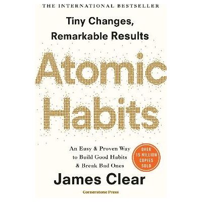 Atomic Habits: Tiny Changes, Remarkable Results James Clear Random House Business Books Atomic Habits: Tiny Changes, Remarkable Results James Clear Random House Business Books