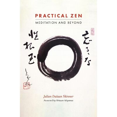 Practical Zen: Meditation and Beyond Julian Daizan Skinner Singing Dragon Practical Zen: Meditation and Beyond Julian Daizan Skinner Singing Dragon