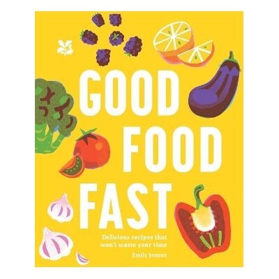 Good Food Fast: Delicious recipes that won't waste your time National Trust Books National Trust Books Good Food Fast: Delicious recipes that won't waste your time National Trust Books National Trust Books