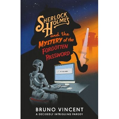 Sherlock Holmes and the Mystery of the Forgotten Password Bruno Vincent Viking Sherlock Holmes and the Mystery of the Forgotten Password Bruno Vincent Viking