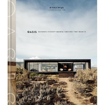 Oasis: Modern Desert Homes Around the World iO Tillett Wright Clarkson Potter Oasis: Modern Desert Homes Around the World iO Tillett Wright Clarkson Potter