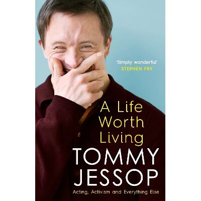 A Life Worth Living: Acting, Activism and Everything Else Tommy Jessop Wildfire A Life Worth Living: Acting, Activism and Everything Else Tommy Jessop Wildfire