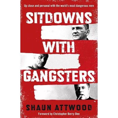 Sitdowns with Gangsters: Up close and personal with the world’s most dangerous men Shaun Attwood Seven Dials Sitdowns with Gangsters: Up close and personal with the world’s most dangerous men Shaun Attwood Seven Dials