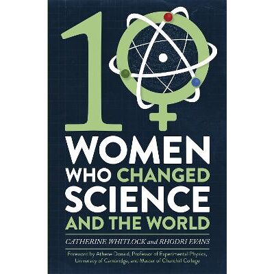 Ten Women Who Changed Science, and the World Rhodri Evans Robinson Ten Women Who Changed Science, and the World Rhodri Evans Robinson
