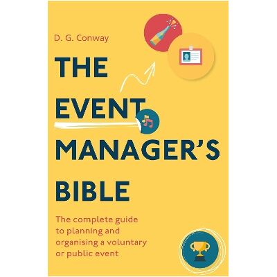 The Event Manager's Bible 3rd Edition: The Complete Guide to Planning and Organising a Voluntary or Public Event D.G. Conway Robinson The Event Manager's Bible 3rd Edition: The Complete Guide to Planning and Organising a Voluntary or Public Event D.G. Conway Robinson