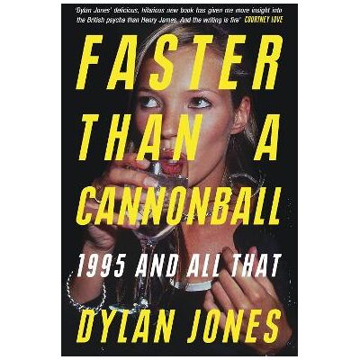 Faster Than A Cannonball: 1995 and All That Dylan Jones White Rabbit Faster Than A Cannonball: 1995 and All That Dylan Jones White Rabbit