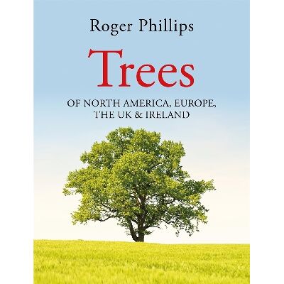 Trees: Of North America, Europe, the UK & Ireland Roger Phillips Macmillan Trees: Of North America, Europe, the UK & Ireland Roger Phillips Macmillan