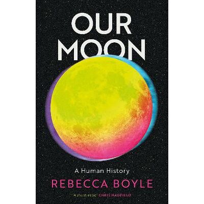 Our Moon: A Human History Rebecca Boyle Sceptre Our Moon: A Human History Rebecca Boyle Sceptre