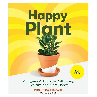 Happy Plant: A Beginner's Guide to Cultivating Healthy Plant Care Habits Princeton Architectural Press Happy Plant: A Beginner's Guide to Cultivating Healthy Plant Care Habits Princeton Architectural Press