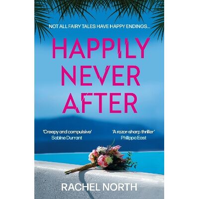 Happily Never After: 'Creepy and compulsive ... enormous fun' Sabine Durrant Rachel North Corvus Happily Never After: 'Creepy and compulsive ... enormous fun' Sabine Durrant Rachel North Corvus