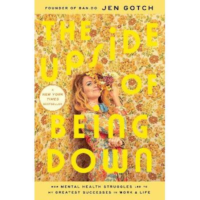 The Upside of Being Down: How Mental Health Struggles Led to My Greatest Successes in Work and Life Jen Gotch Gallery The Upside of Being Down: How Mental Health Struggles Led to My Greatest Successes in Work and Life Jen Gotch Gallery