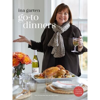 Go-To Dinners: A Barefoot Contessa Cookbook Ina Garten Clarkson Potter Go-To Dinners: A Barefoot Contessa Cookbook Ina Garten Clarkson Potter