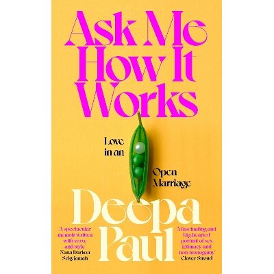 Ask Me How It Works: Love in an Open Marriage Deepa Paul Viking Ask Me How It Works: Love in an Open Marriage Deepa Paul Viking