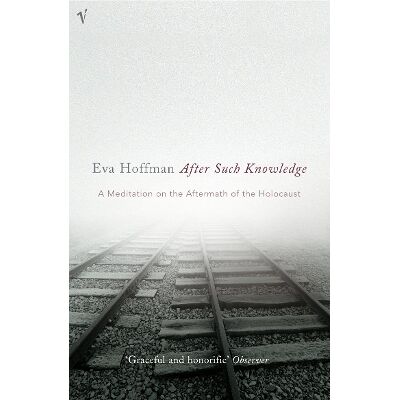 After Such Knowledge: A Meditation on the Aftermath of the Holocaust Eva Hoffman Vintage After Such Knowledge: A Meditation on the Aftermath of the Holocaust Eva Hoffman Vintage