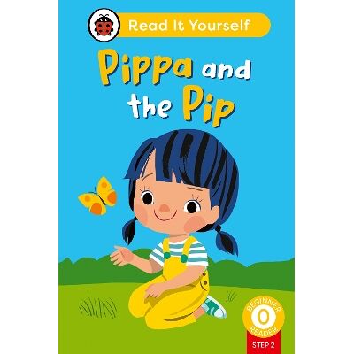 Pippa and the Pip (Phonics Step 2): Read It Yourself - Level 0 Beginner Reader Ladybird Ladybird Pippa and the Pip (Phonics Step 2): Read It Yourself - Level 0 Beginner Reader Ladybird Ladybird