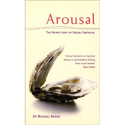 Arousal: The Secret Logic Of Sexual Fantasies Dr Michae Bader Virgin Books Arousal: The Secret Logic Of Sexual Fantasies Dr Michae Bader Virgin Books