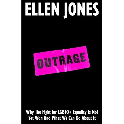 Outrage: How To Fight for LGBTQ+ Lives Ellen Jones Bluebird Outrage: How To Fight for LGBTQ+ Lives Ellen Jones Bluebird