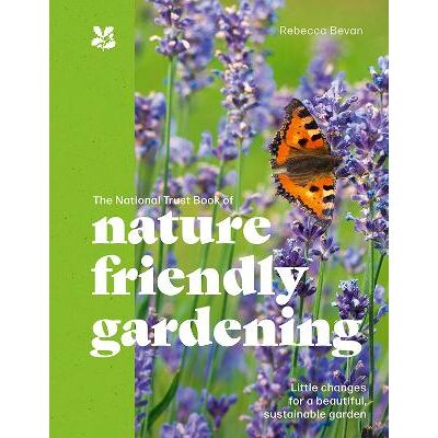 The National Trust Book of Nature-Friendly Gardening (National Trust) National Trust Books The National Trust Book of Nature-Friendly Gardening (National Trust) National Trust Books