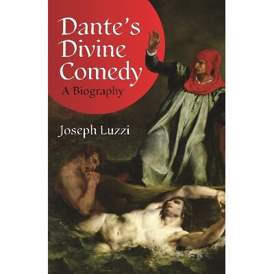 Dante's Divine Comedy: A Biography Joseph Luzzi Princeton University Press Dante's Divine Comedy: A Biography Joseph Luzzi Princeton University Press